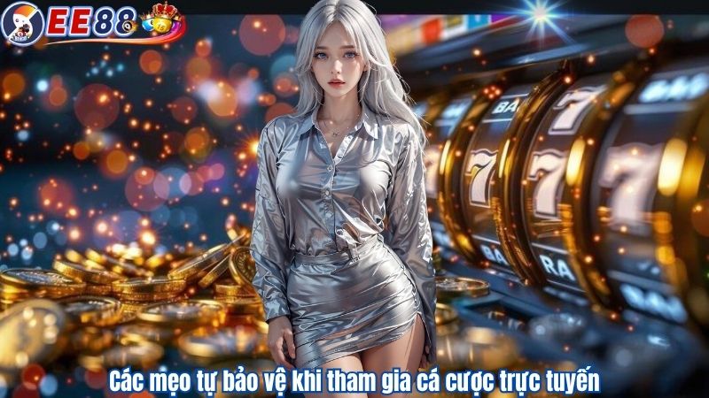 Các mẹo tự bảo vệ khi tham gia cá cược trực tuyến
