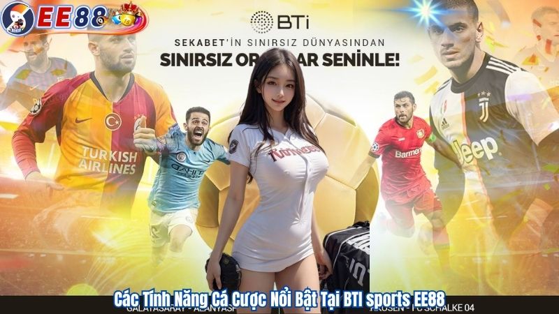 Các Tính Năng Cá Cược Nổi Bật Tại BTI sports EE88
