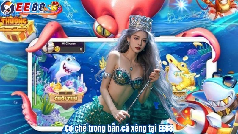 Cơ chế trong bắn cá xèng tại EE88
