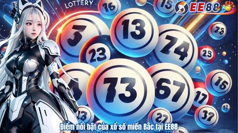 Điểm nổi bật của xổ số miền Bắc tại EE88