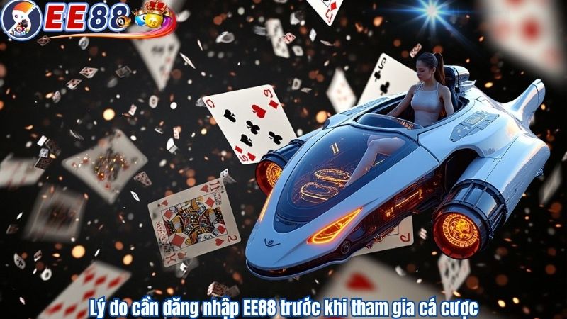 Lý do cần đăng nhập EE88 trước khi tham gia cá cược