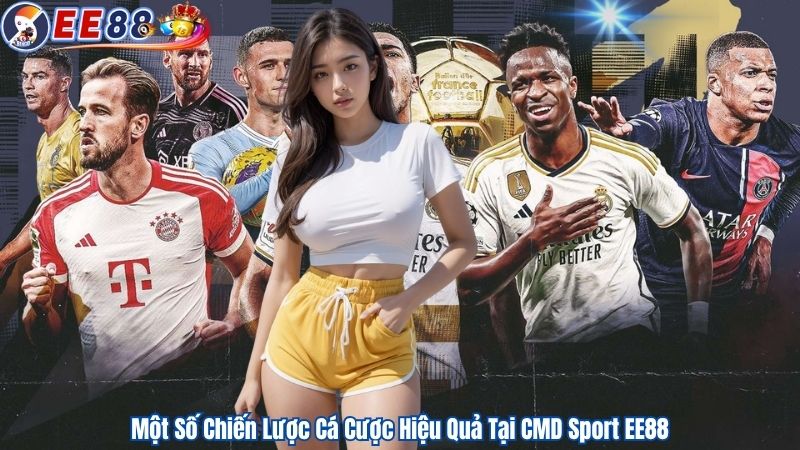 Một Số Chiến Lược Cá Cược Hiệu Quả Tại CMD Sport EE88