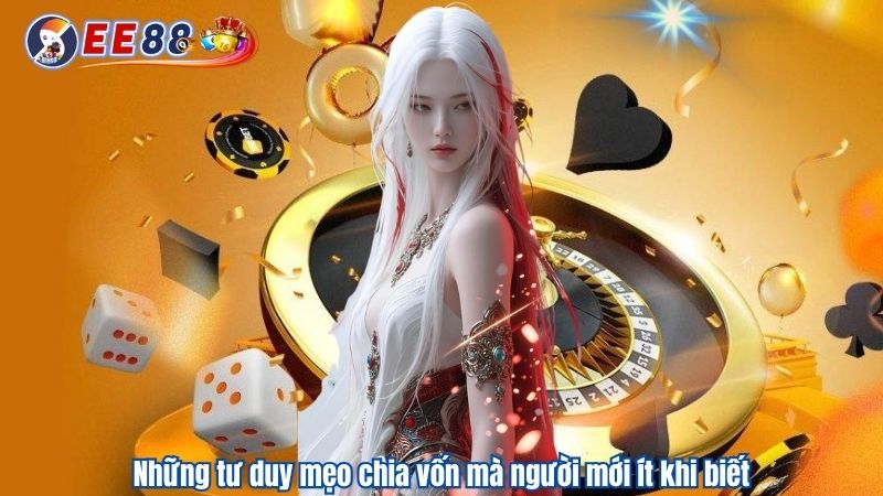 Những tư duy mẹo chia vốn mà người mới ít khi biết