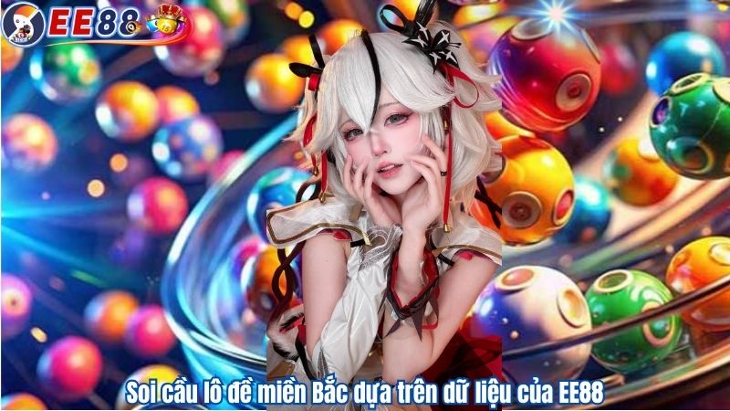 Soi cầu lô đề miền Bắc dựa trên dữ liệu của EE88